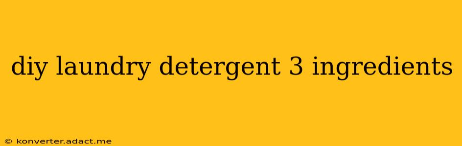 diy laundry detergent 3 ingredients