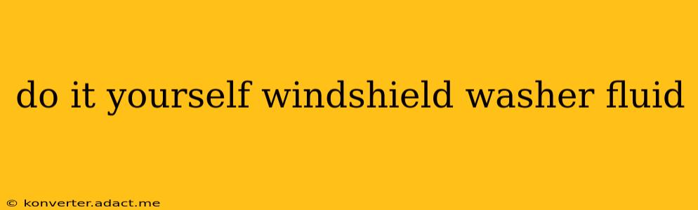 do it yourself windshield washer fluid