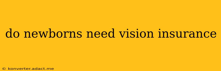 do newborns need vision insurance