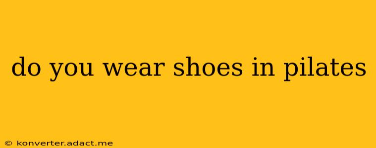 do you wear shoes in pilates