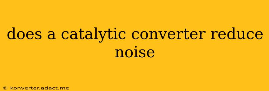 does a catalytic converter reduce noise