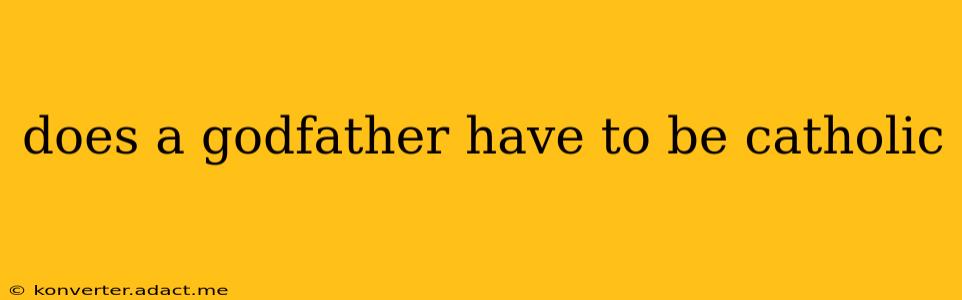 does a godfather have to be catholic