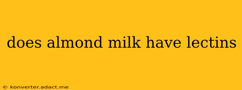 does almond milk have lectins