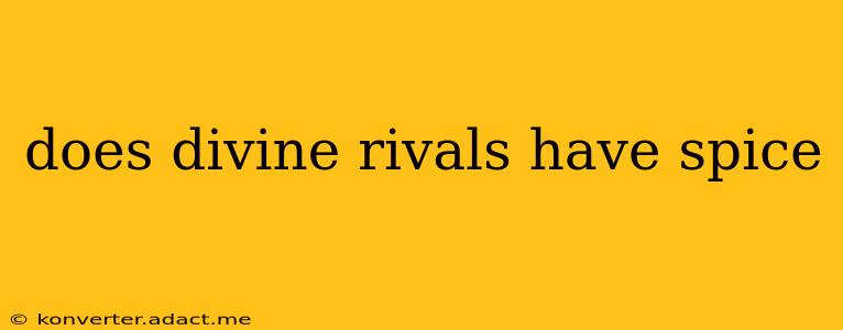 does divine rivals have spice