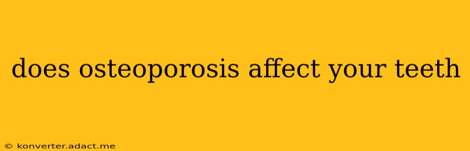 does osteoporosis affect your teeth