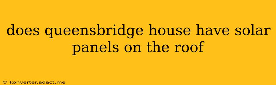does queensbridge house have solar panels on the roof