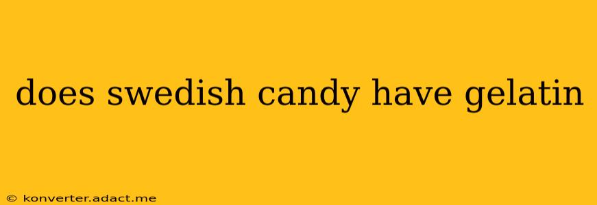 does swedish candy have gelatin