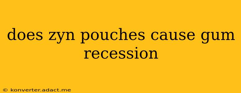 does zyn pouches cause gum recession