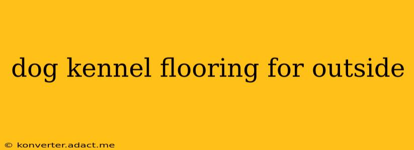 dog kennel flooring for outside