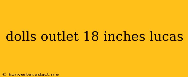 dolls outlet 18 inches lucas