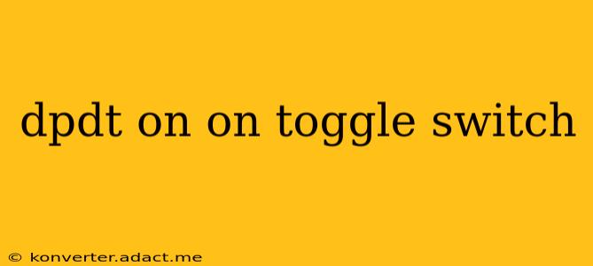 dpdt on on toggle switch