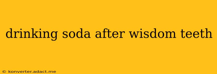 drinking soda after wisdom teeth