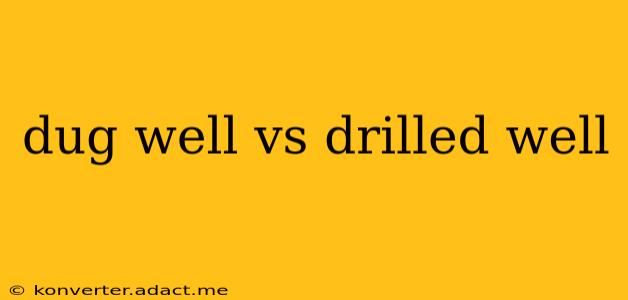 dug well vs drilled well