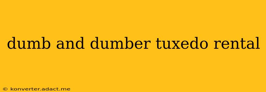 dumb and dumber tuxedo rental