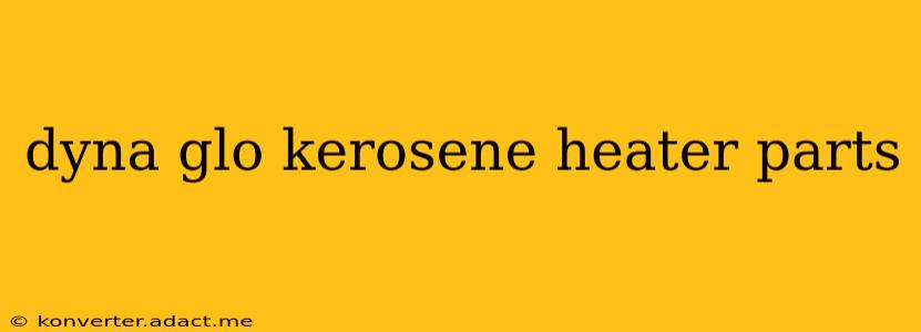 dyna glo kerosene heater parts