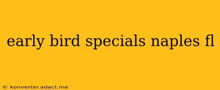 early bird specials naples fl