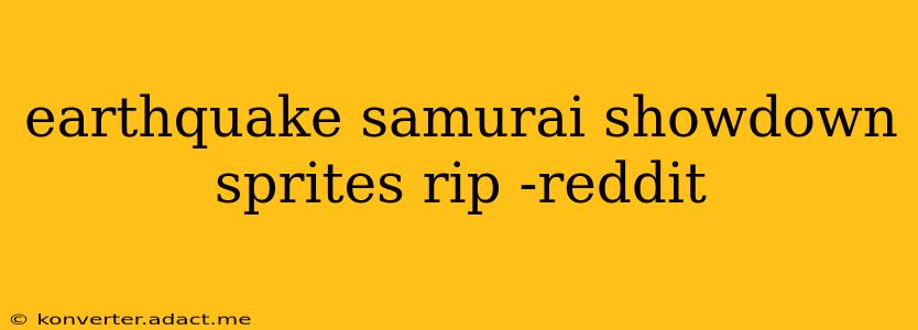earthquake samurai showdown sprites rip -reddit