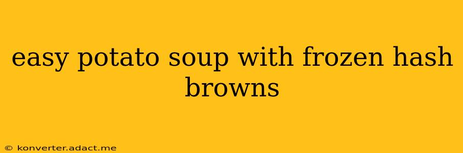 easy potato soup with frozen hash browns