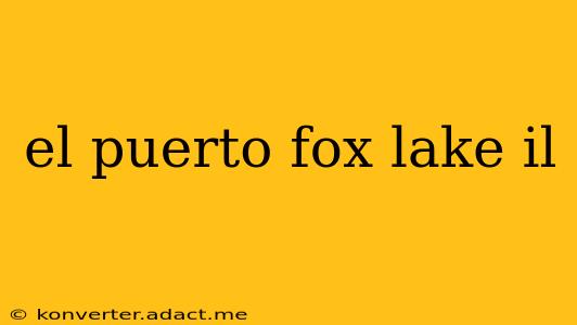 el puerto fox lake il