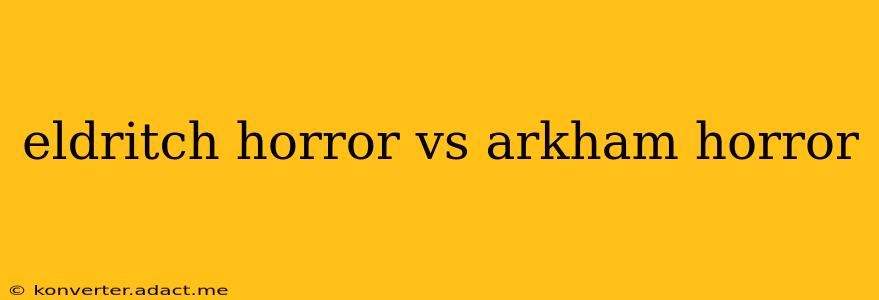 eldritch horror vs arkham horror