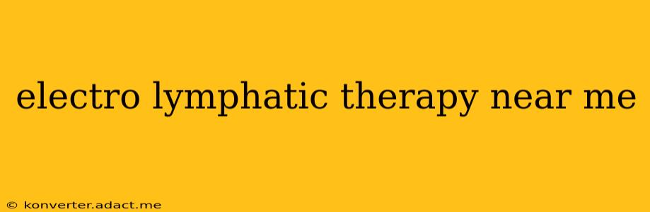 electro lymphatic therapy near me