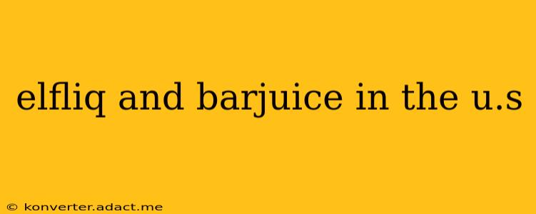 elfliq and barjuice in the u.s