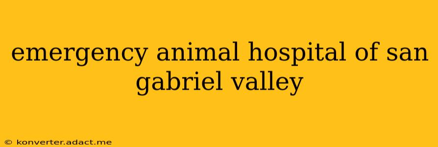 emergency animal hospital of san gabriel valley