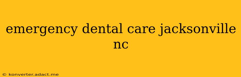 emergency dental care jacksonville nc