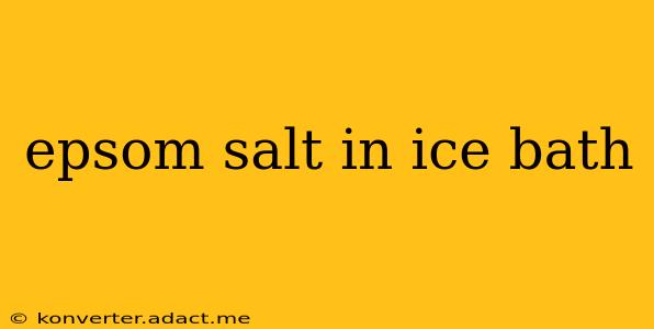 epsom salt in ice bath