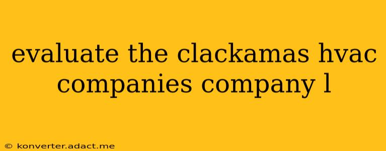 evaluate the clackamas hvac companies company l