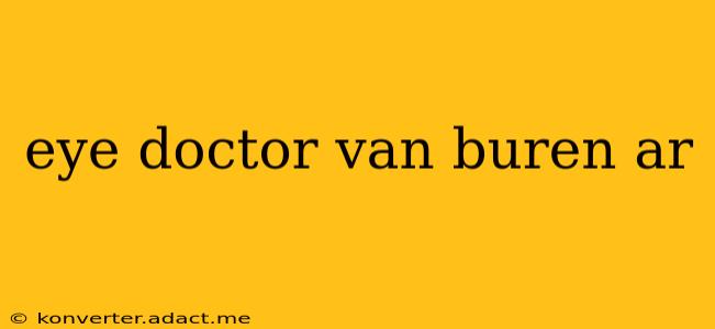 eye doctor van buren ar