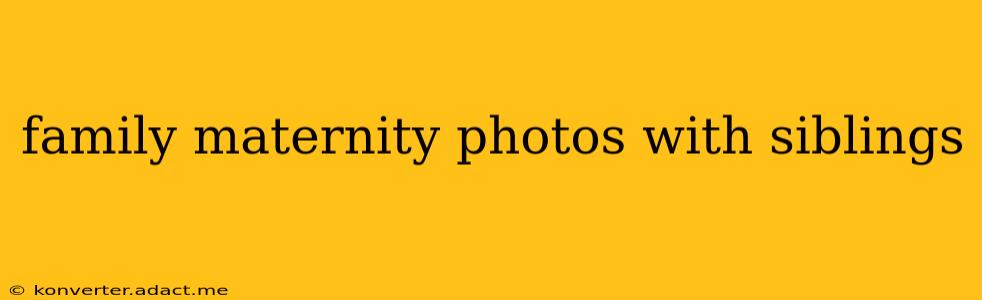 family maternity photos with siblings
