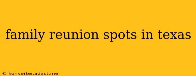 family reunion spots in texas