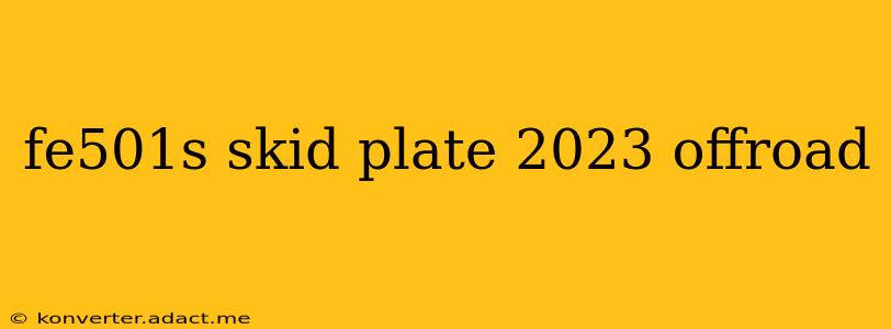 fe501s skid plate 2023 offroad