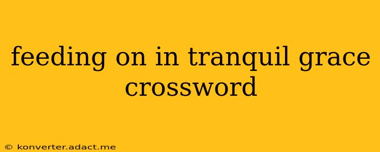 feeding on in tranquil grace crossword