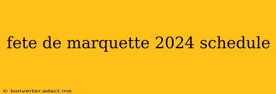fete de marquette 2024 schedule