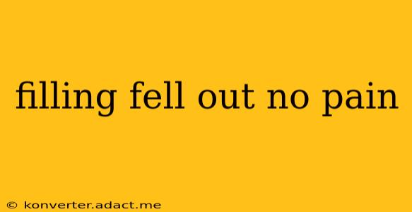 filling fell out no pain
