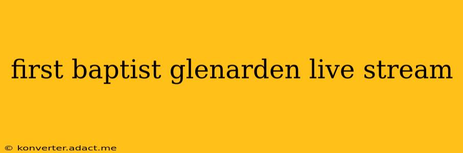 first baptist glenarden live stream