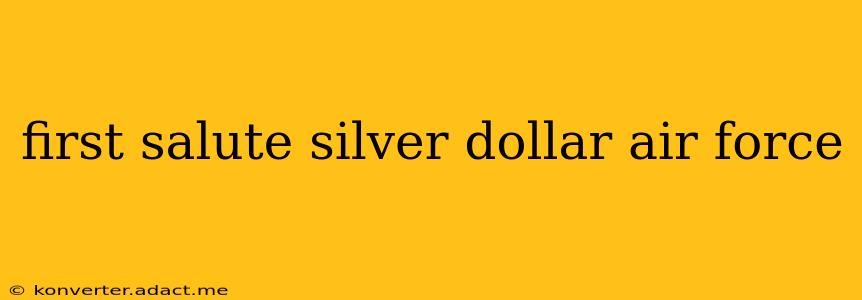 first salute silver dollar air force