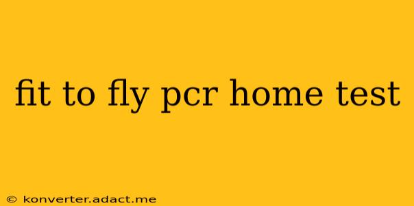 fit to fly pcr home test