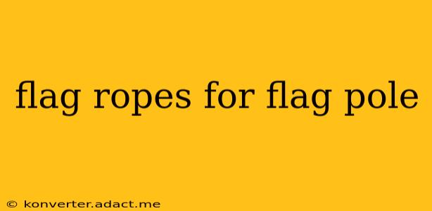 flag ropes for flag pole