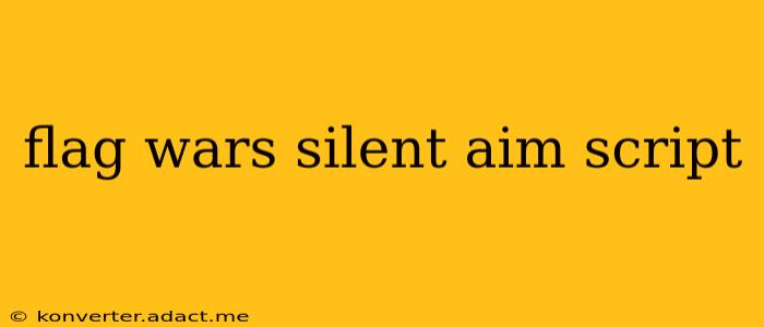 flag wars silent aim script