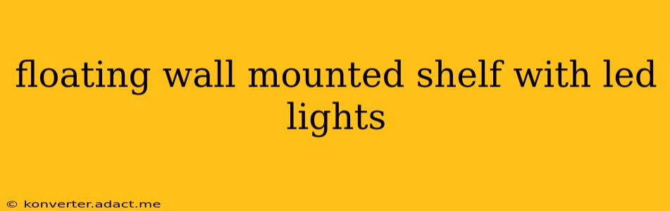 floating wall mounted shelf with led lights