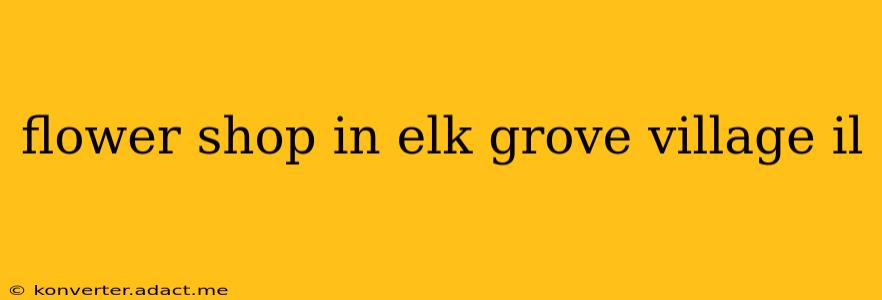 flower shop in elk grove village il