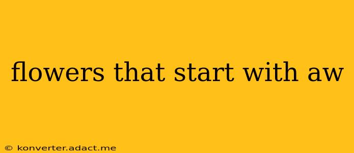 flowers that start with aw