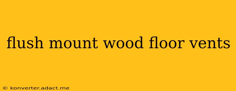 flush mount wood floor vents