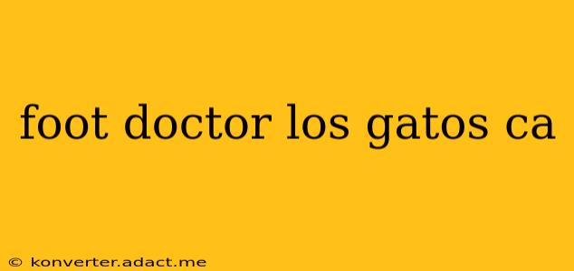 foot doctor los gatos ca