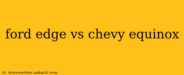 ford edge vs chevy equinox