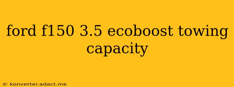ford f150 3.5 ecoboost towing capacity