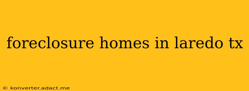 foreclosure homes in laredo tx
